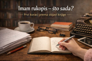 Imam rukopis – što sada? Prvi koraci prema objavi knjige