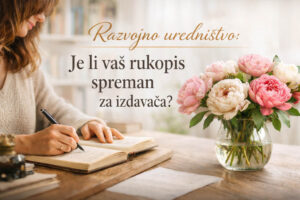 Razvojno uredništvo: Je li vaš rukopis spreman za izdavača?