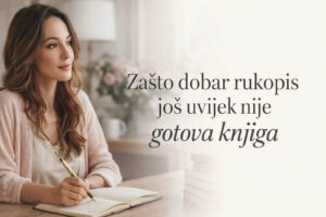 Zašto dobar rukopis još uvijek nije gotova knjiga