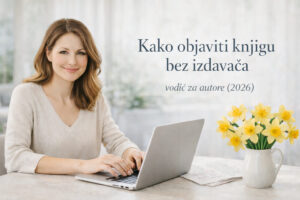 Kako objaviti knjigu bez izdavača – vodič za autore