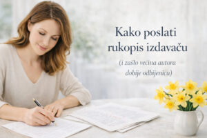 Kako poslati rukopis izdavaču (i zašto većina autora dobije odbijenicu)