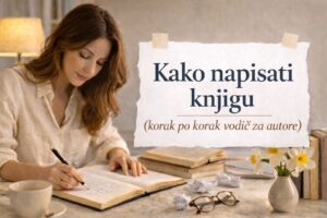 Kako napisati knjigu (korak po korak vodič za autore)